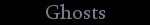 Ghosts