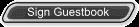 SIGN MY  GUESTBOOK!!!! :o)  If you come to my site, you should sign the book, its only fair