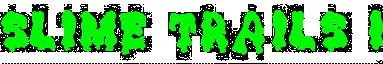Slime Trails 1