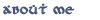 About
        Me