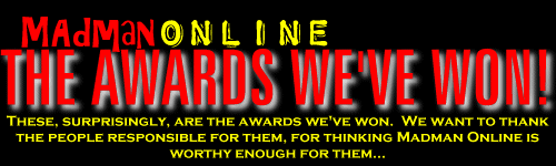 Madman Online - The Awards We've Won!