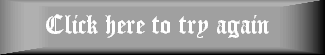 click here to try again...
