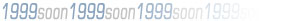 1999 Soon [upcoming stuff]