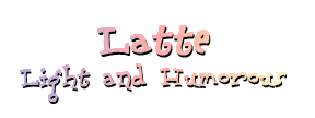 Latte: Why not laugh?