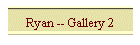Ryan -- Gallery 2
