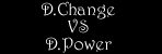 D.Change VS D.Power