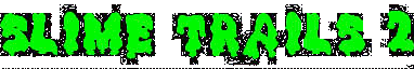 Slime Trails 2