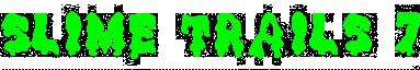 Slime Trails 7