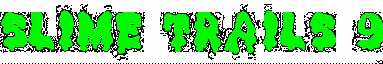 Slime Trails 9