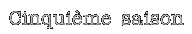 Cinquime saison