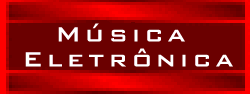 Msica Eletrnica. nada de porcaria, s o que  bem produzido.