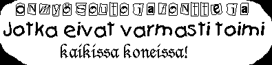 ON MYS OUTOJA FONTTEJA JOTKA EIVAT VARMASTI TOIMI KAIKISSA KONEISSA