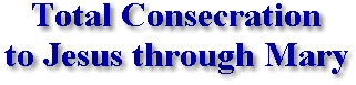 Total Consecration to Jesus through Mary
