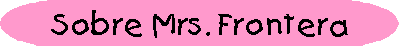 Acerca de Mrs. Frontera