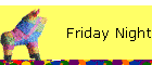 Friday Night