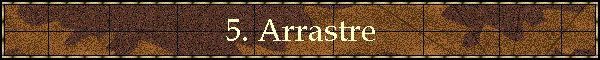 5. Arrastre