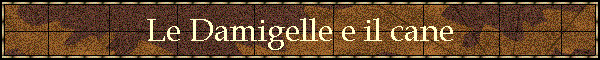 Le Damigelle e il cane