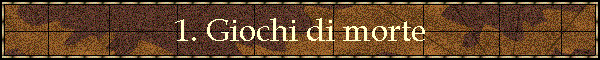 1. Giochi di morte
