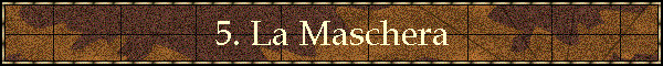 5. La Maschera