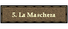 5. La Maschera