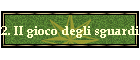 2. II gioco degli sguardi