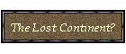 The Lost Continent?