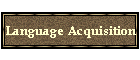 Language Acquisition