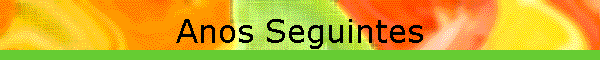 Anos Seguintes