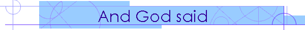 And God said