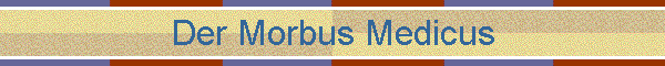 Der Morbus Medicus