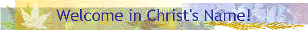 Welcome in Christ's Name!