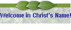 Welcome in Christ's Name!