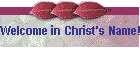 Welcome in Christ's Name!