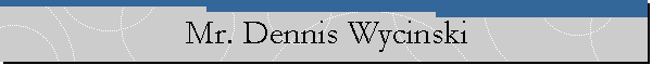Mr. Dennis Wycinski