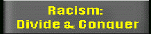 Racism: Divide & Conquer