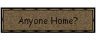 Anyone Home?
