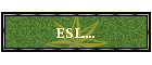 ESL....