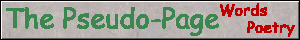The Pseudo Page - words, poetry