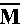Letter M with a line over it.
