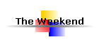 The Weekend