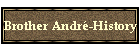 Brother Andr-History
