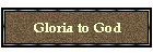 Gloria to God