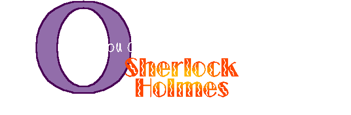 Oh, you don't know Sherlock Holmes yet!