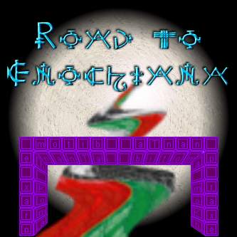 [ Enter the Road to Enochiana ]