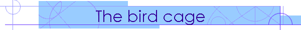 The bird cage