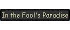 In the Fool's Paradise