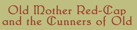 Old Mother Red-Cap and Cunners of Old