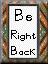 Be Right Back