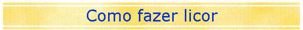 Como fazer licor