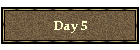 Day 5